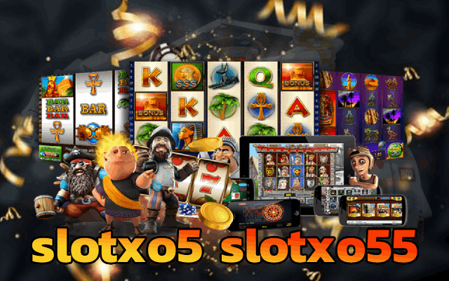 เว็บ slotxo5 เกมสล็อต slotxo55 เว็บใหญ่ จ่ายหนัก2021